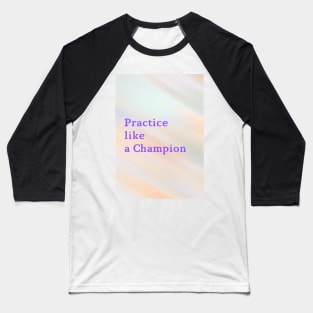 Practice like a Champion Baseball T-Shirt